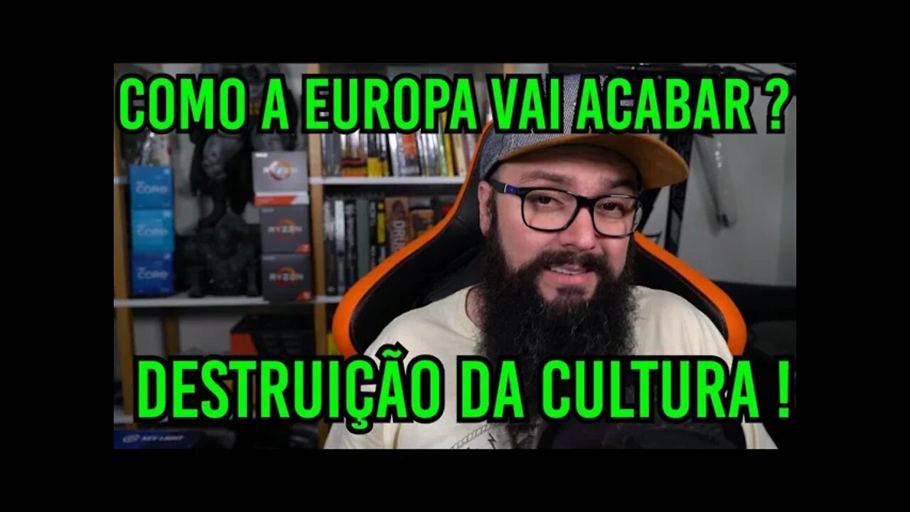 Como a Europa Vai Acabar ? E O Fim da Cultura !