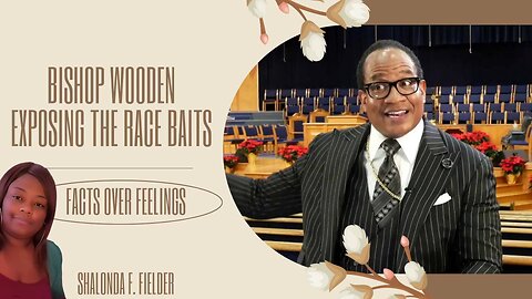 Bishop Wooden on Exposing Race Baits