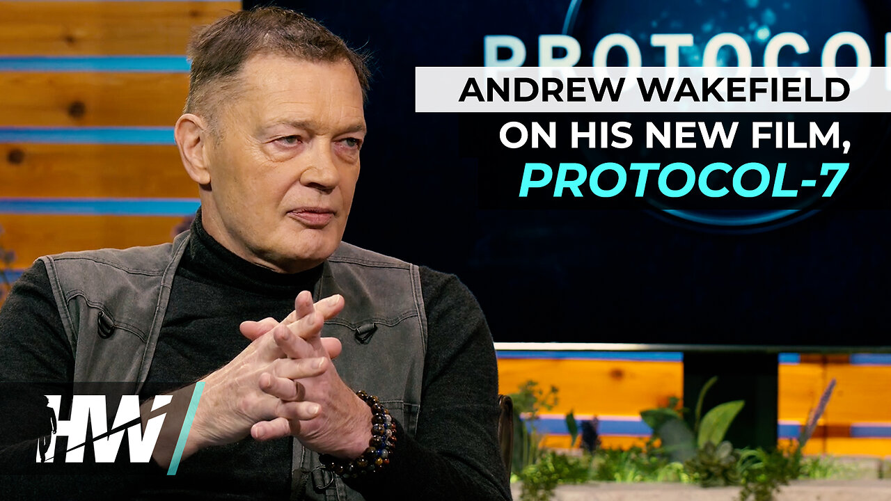 ANDREW WAKEFIELD ON HIS NEW FILM, PROTOCOL-7