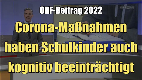 Corona-Maßnahmen haben Schulkinder auch kognitiv beeinträchtigt (ORF I 17.10.2022)