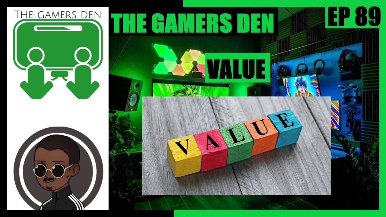 The Gamers Den EP 89 - Value