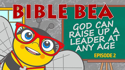 BIBLE BEA / God Raises Up Leaders at Any Age