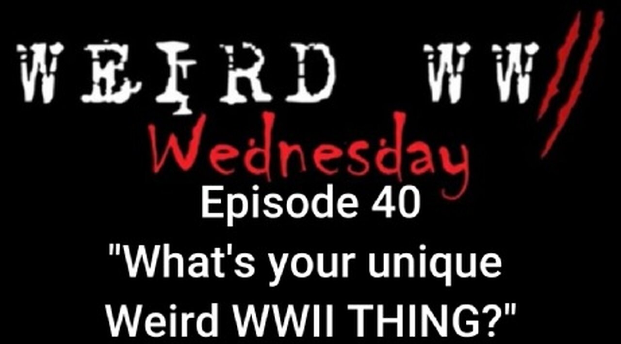 Weird War Wednesday 40