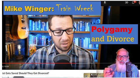 Mike Winger Train Wreck Polygamy and Divorce!