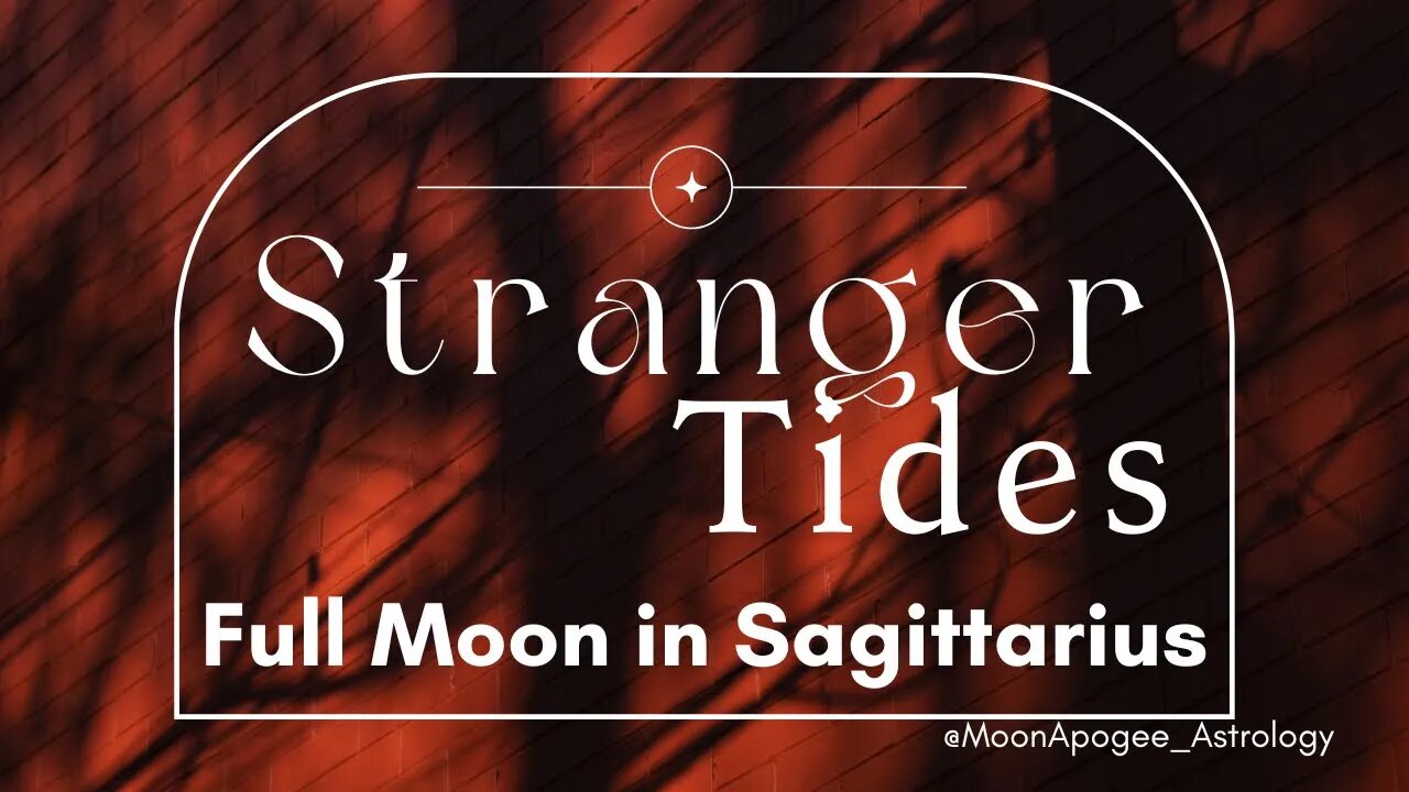 Stranger Tides - Full Moon in Sagittarius