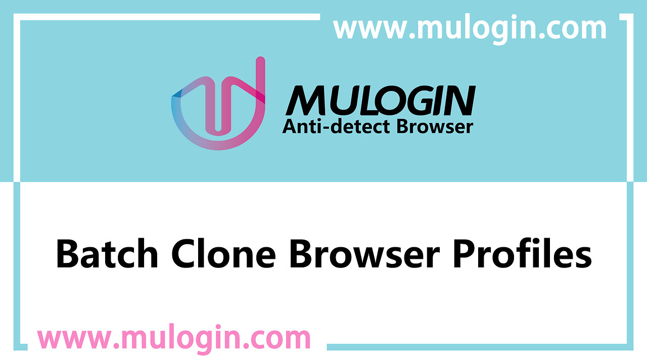 How to clone the browsers in MuLogin Antidetect Browser? @mulogin