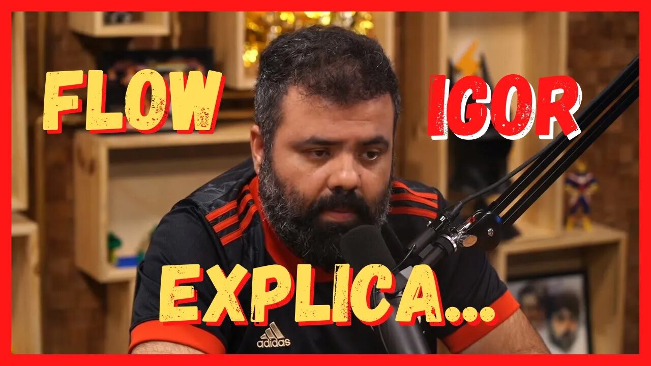 Igor abalado, explica como vai ser o Flow agora.