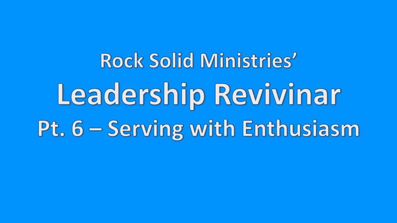 Leadership Revivinar, Pt, 6 - Serving with Enthusiasm