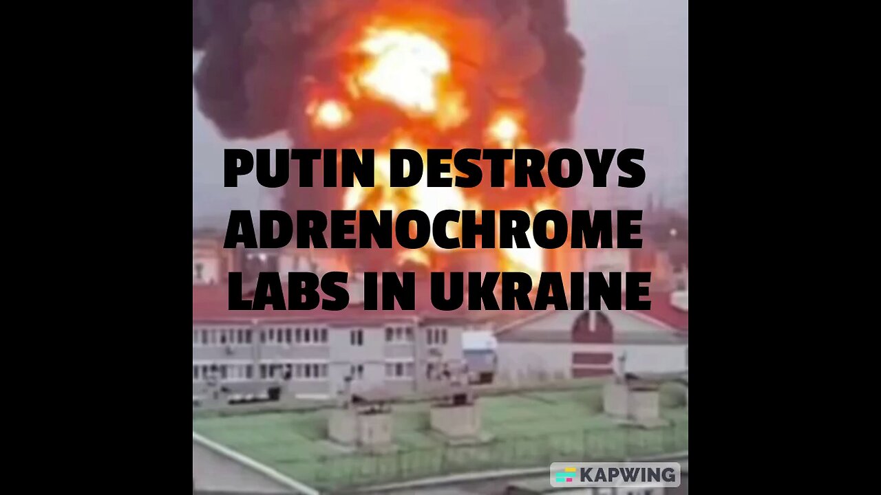 PUTIN DESTROYS ADRENOCHROME LABS IN UKRAINE