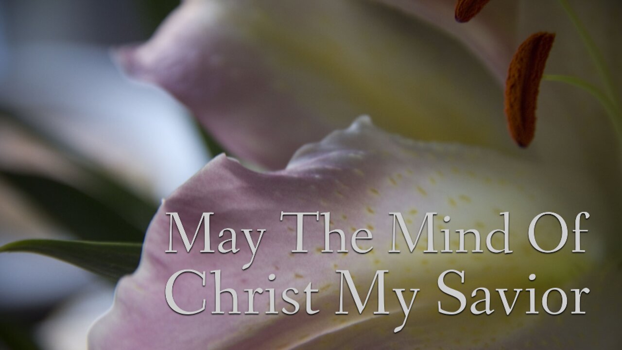 May The Mind of Christ My Savior - Lyric Video