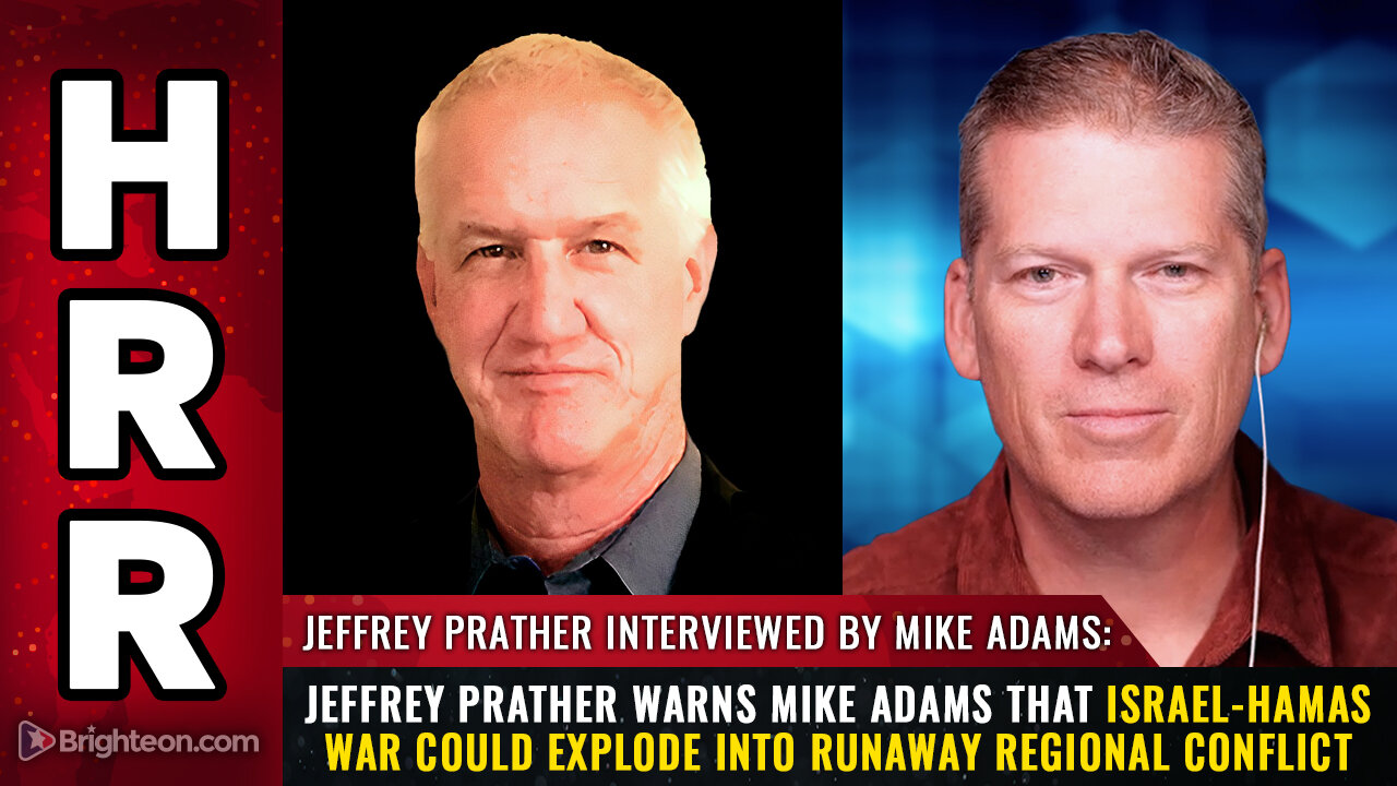 Jeffrey Prather warns Mike Adams that Israel-Hamas war could explode...