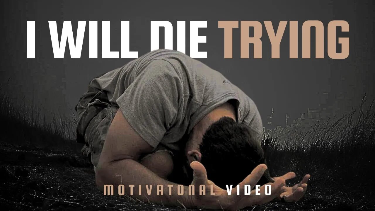 I WILL DIE TRYING - Motivational Speech