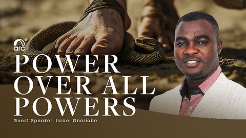 Power Over All Powers | Guest Speaker Israel Onoriobe | Arc Ministries | Arc.tv