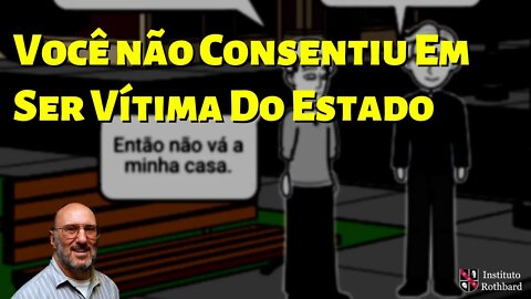 Você Não Consentiu Em Ser Vítima Do Estado - Walter Block