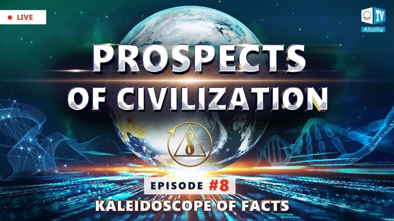 Prospects of Civilization. Kaleidoscope of Facts. Episode 8