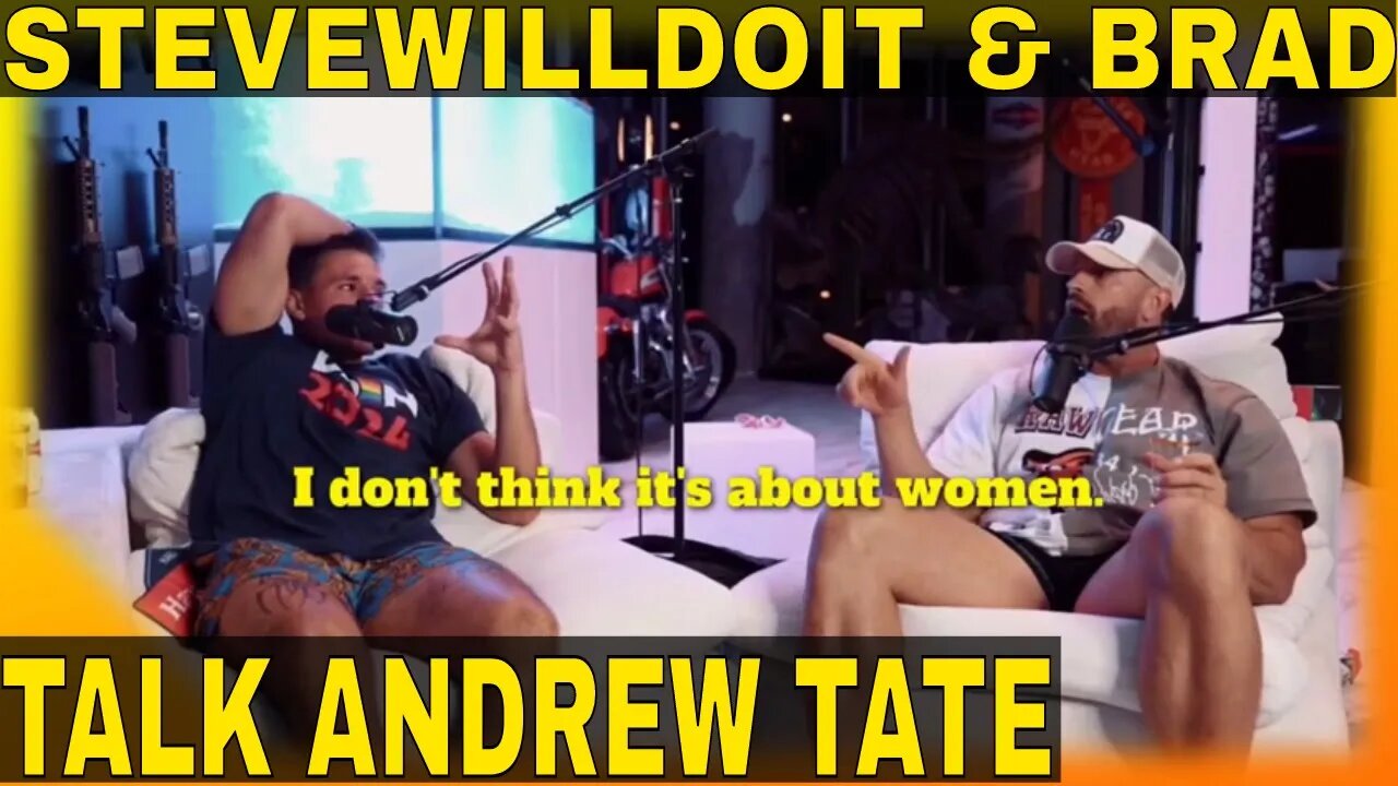 SteveWillDoIt & Brad Talk about Andrew Tate | Steve to Rumble?