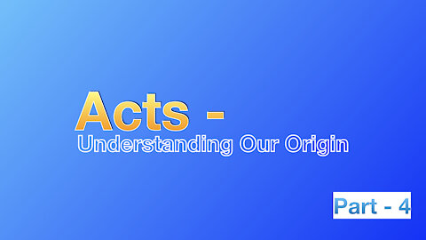 Acts: Understanding Our Origin