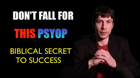 Don't Fall for THIS Psyop - Biblical Secret to Success