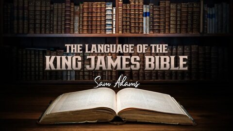 Sam Adams - The Language of the King James Bible