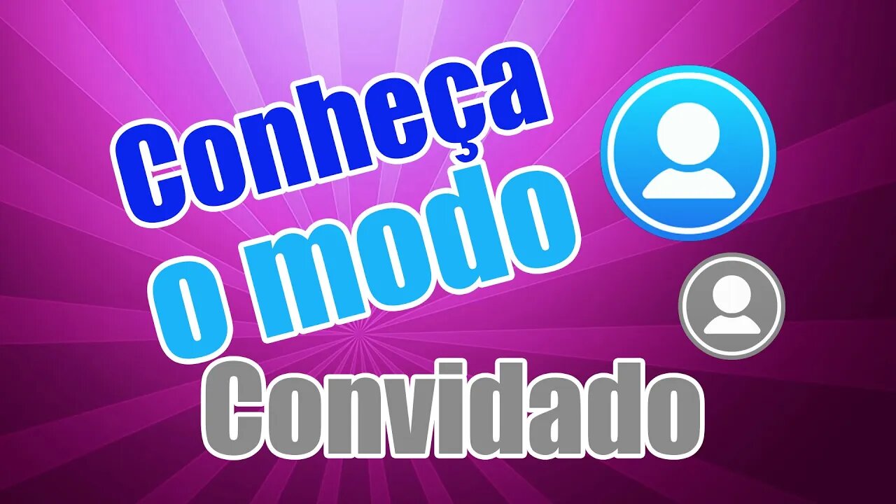 Modo convidado saiba como ativar e conheça as vantagens