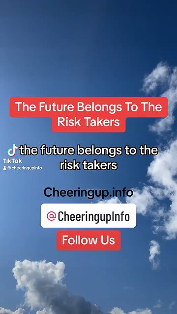 The Future Belongs To The Risk Takers