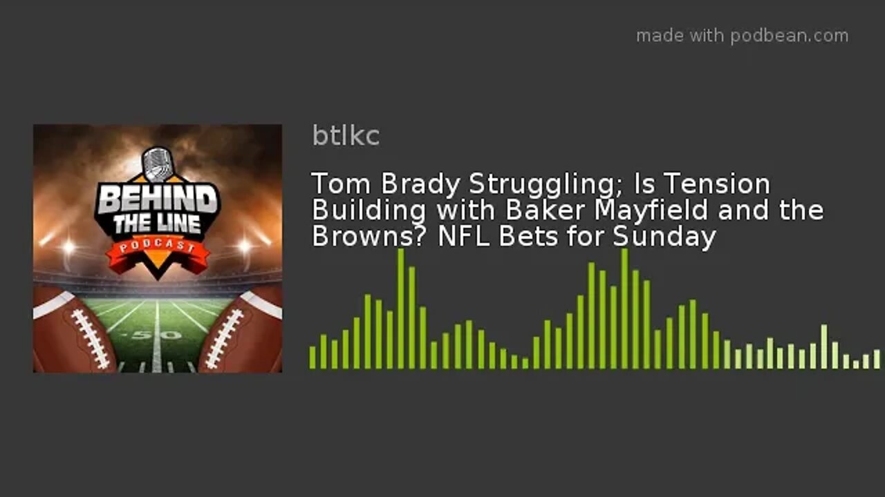 Tom Brady Struggling; Is Tension Building with Baker Mayfield and the Browns? NFL Bets for Sunday