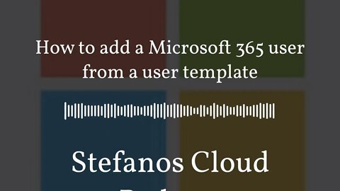 Stefanos Cloud Podcast - How to add a Microsoft 365 user from a user template