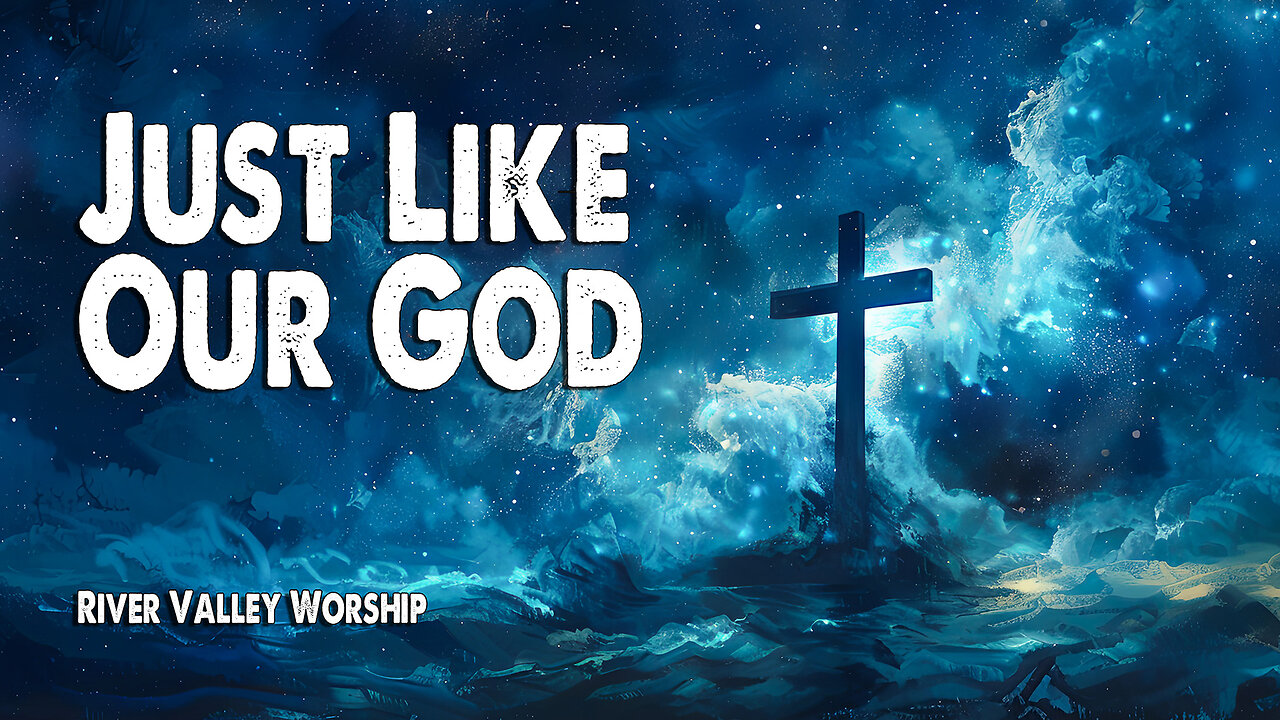 Just Like Our God | River Valley Worship (Worship Lyric Video)