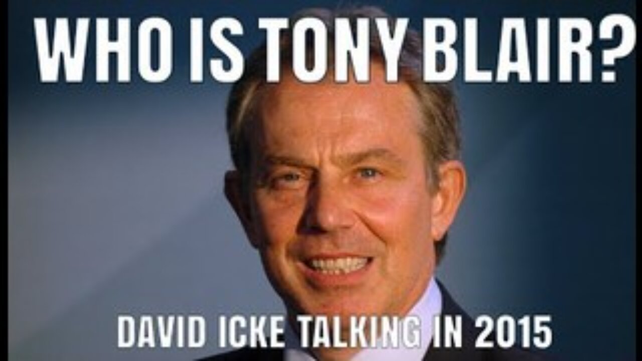 Who Is Tony Blair? - David Icke (In 2015)