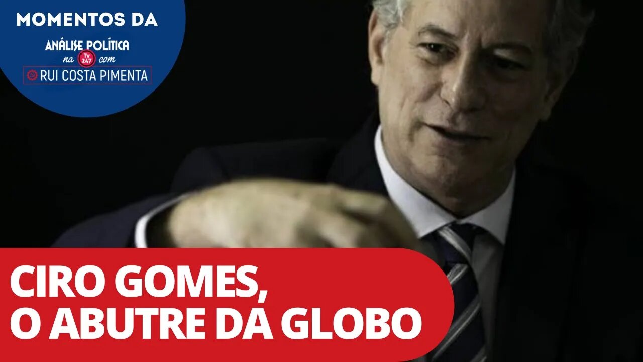 Ciro Gomes, o abutre da Globo | Momentos da Análise Política na TV 247