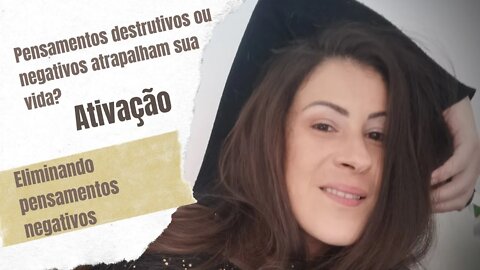 Pensamentos destrutivos ou negativos atrapalham sua vida?
