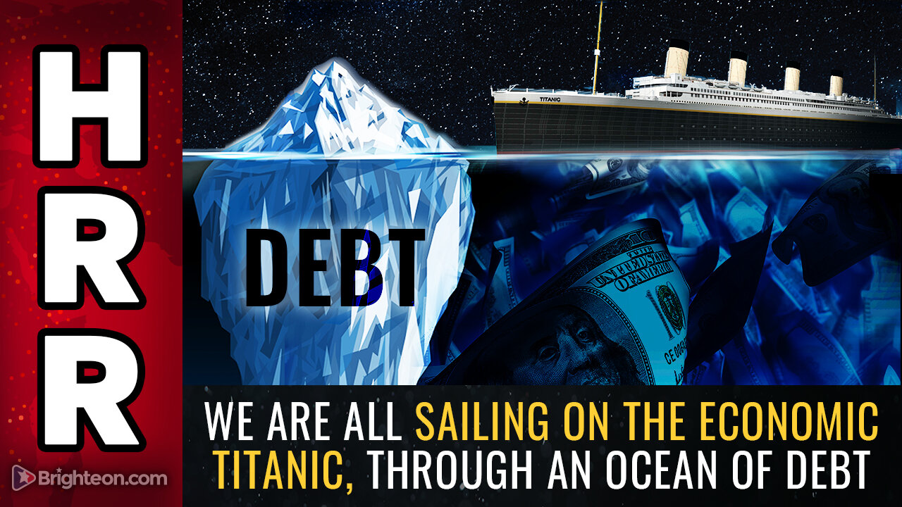 We Are All Sailing on the Economic TITANIC, Through an Ocean of DEBT