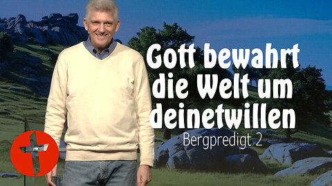 Gott bewahrt die Welt um deinetwillen | Bergpredigt 2 | Gert Hoinle