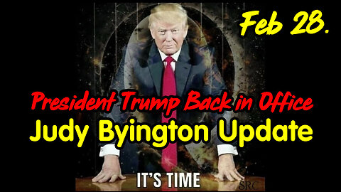 President Trump Back in Office - Judy Byington Update Feb 28.