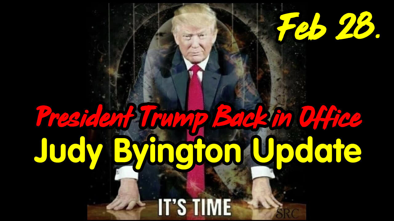 President Trump Back in Office - Judy Byington Update Feb 28.