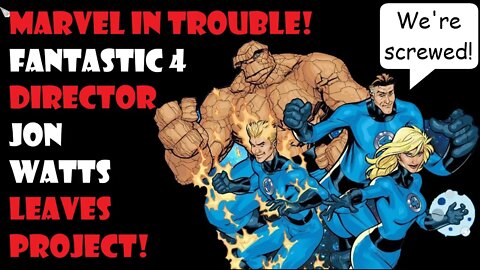 Marvel in TROUBLE! FANTASTIC FOUR director LEAVES project!