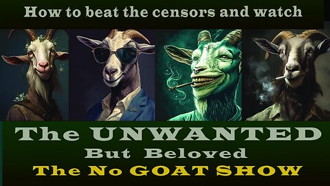 AND SO THE DAM BREAKS, THE NO GOAT SHOW: WEBINAR & RUMBLE ONLY DUE TO CENSORSHIP