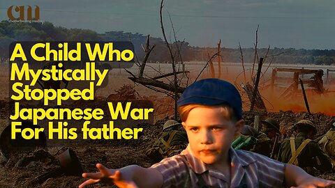 A Child Who Mystically Stopped Japanese War For His father