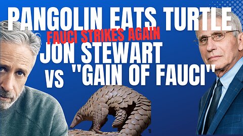 "WHEN A PANGOLIN ATE A TURTLE" JON STEWART vs GAIN OF FAUCI