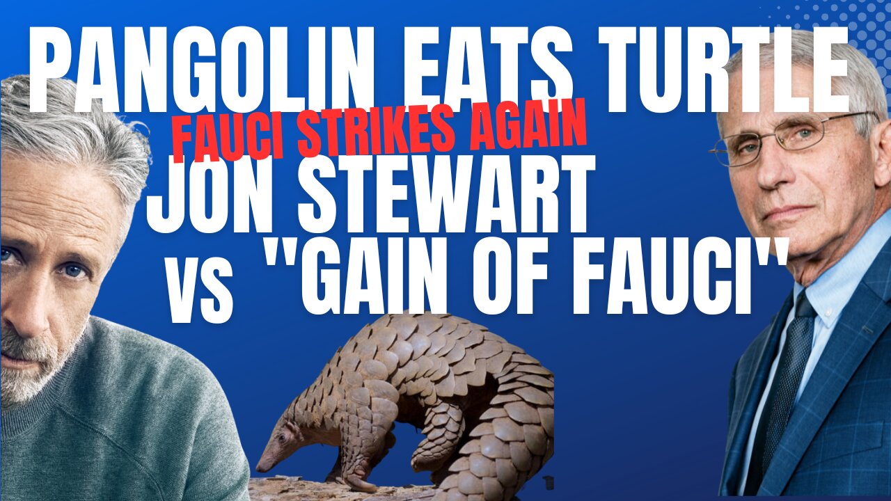 "WHEN A PANGOLIN ATE A TURTLE" JON STEWART vs GAIN OF FAUCI