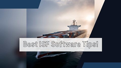 Streamlining ISF: How to Select the Right Software for Seamless Submissions!