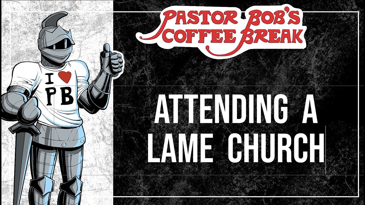 ATTENDING A LAME CHURCH / Pastor Bob's Coffee Break