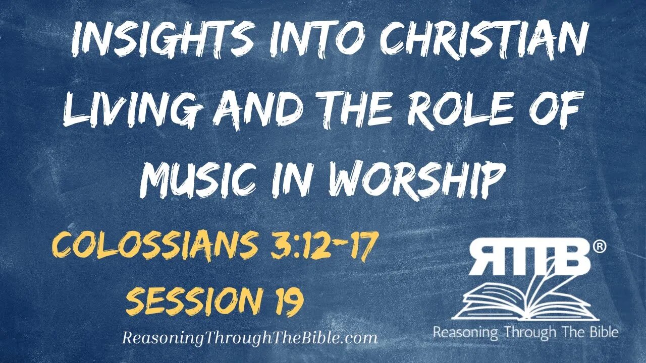 Insights into Christian Living and the Role of Music in Worship || Colossians 3:12-17 || Session 19