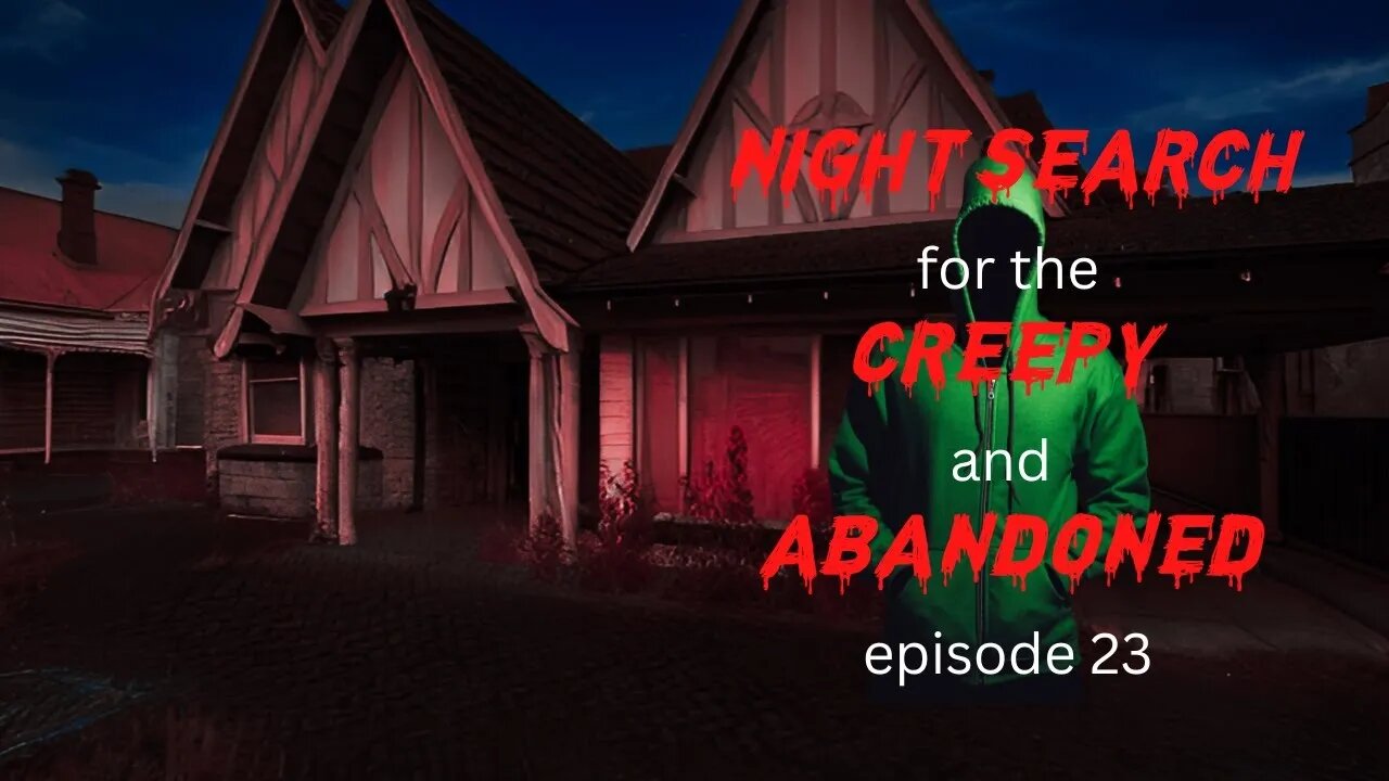 NIGHT SEARCH FOR THE CREEPY AND ABANDONED EPISODE 23