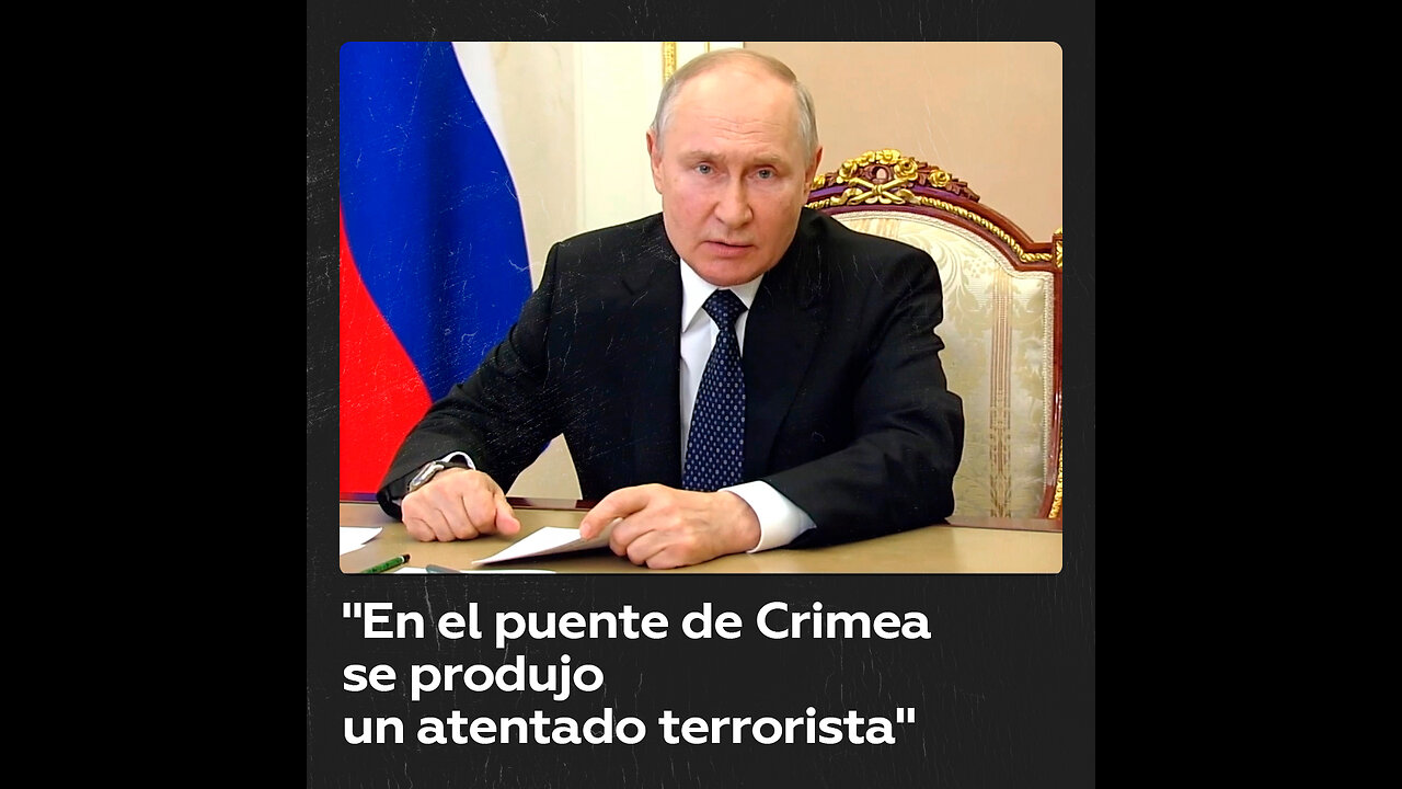 Putin: En el puente de Crimea se produjo un "atentado terrorista", una niña se quedó sin padres