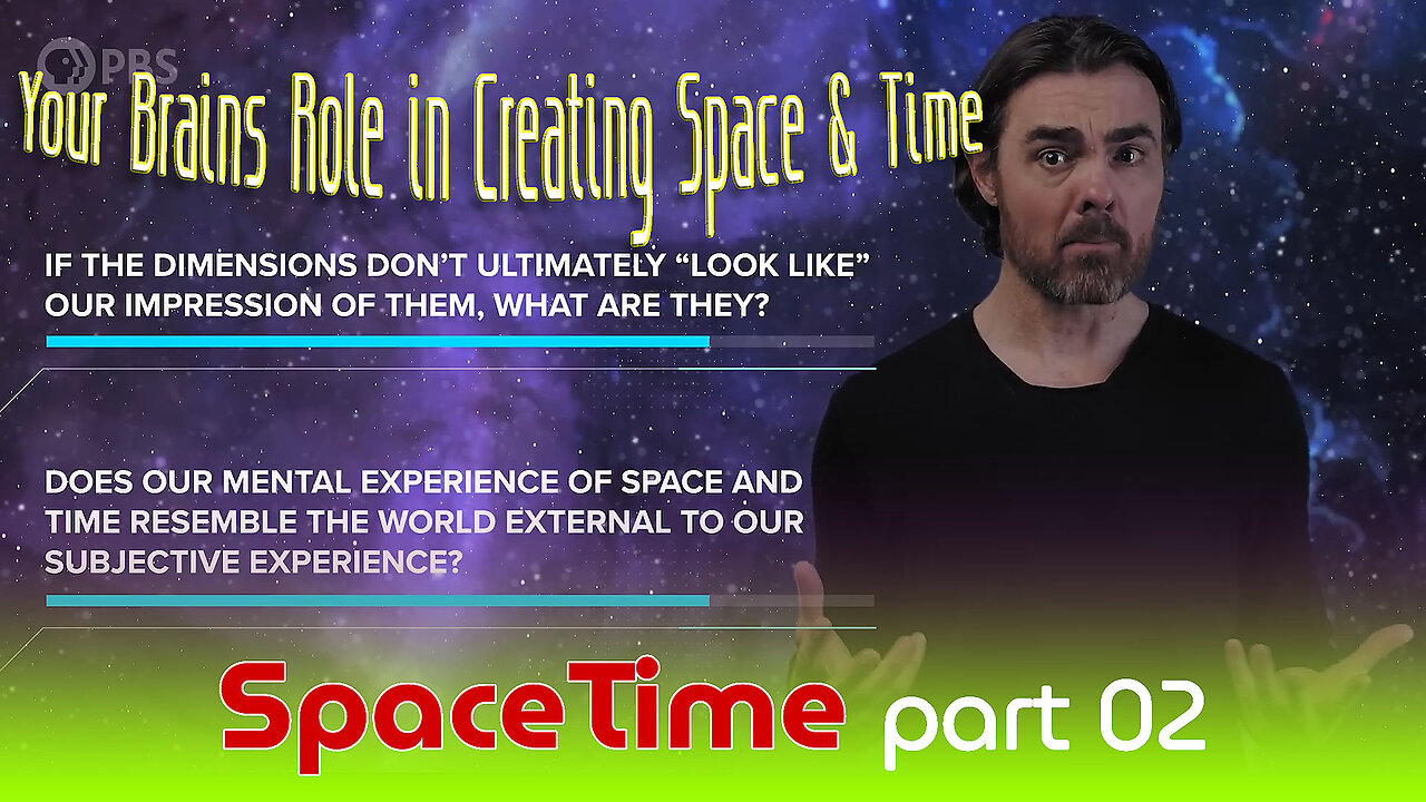 SpaceTime - part 02 - What Is Your Brains Role in Creating Space & Time