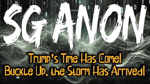 SG Anon: Trump's Time Has Come! Buckle Up, the Storm Has Arrived!