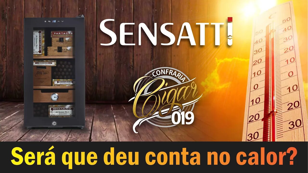 CIGAR 019 - Será que o termo umidor da Sensatti deu conta na semana mais quente do ano?