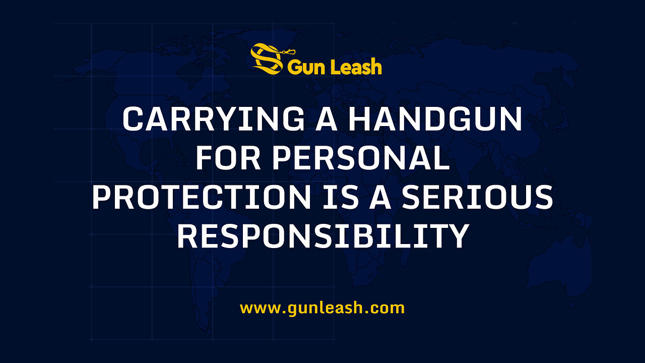 Carrying A Handgun For Personal Protection Is A Serious Responsibility