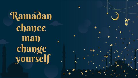 RAMADAN CHANCE TO CHANGE YOURSELF